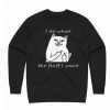 I Do What The Fluff I Want Cat Sweatshirt