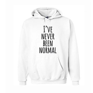 I’ve Never Been Normal Hoodie