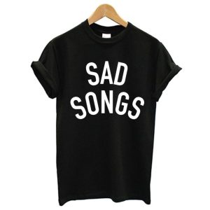 Sad Songs T-Shirt