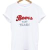 Beers Not Tears T-shirt