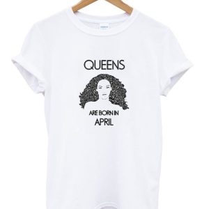 Beyonce Queens Are Born In April T-Shirt