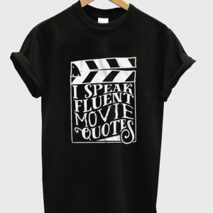 I Speak Fluent Movie Quotes T-Shirt