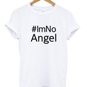 #IM NO ANGEL T shirt