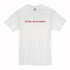 Schon Sie Zu Sehen T-Shirt