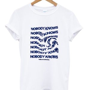 Nobody Knows T-shirt