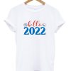 Hello 2022 New Year T shirt