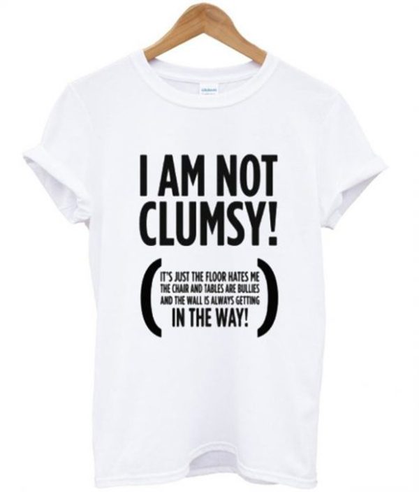 I Am Not Clumsy T-Shirt