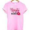 Beauty Is My Business T-Shirt