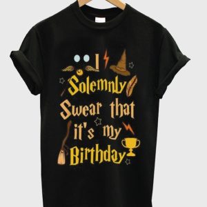 I Solemnly Swear That It’s My Birthday T-Shirt