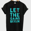 Let The Gains Begin T-shirt