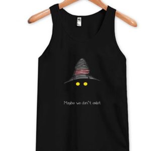 Maybe We Don’t Exist Tank Top