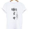 Offer it up t-shirt