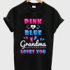 Pink Or Blue Grandma Loves You T-Shirt