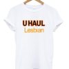 U Haul Lesbian T Shirt