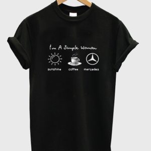 Im simple woman like sunshine coffee and Mercedes T shirt