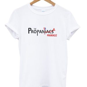 Maniacs the Propaniacs T Shirt