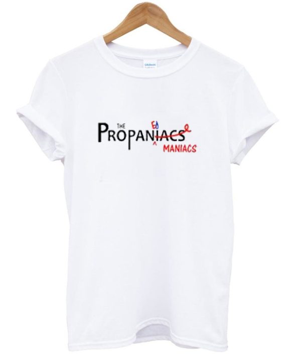 Maniacs the Propaniacs T Shirt