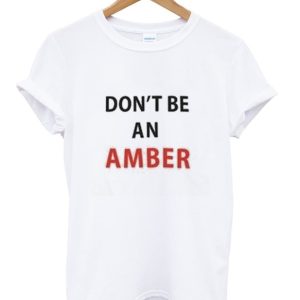 don't be an amber t-shirt