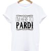 I’m Here To Pardi T-Shirt