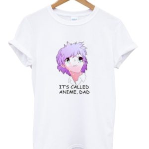 Its Called Anime Dad T Shirt