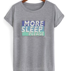 More Sleep Please T-Shirt