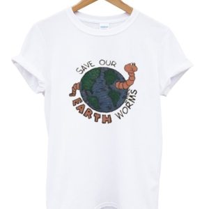 Save Our Erath Worms T Shirt