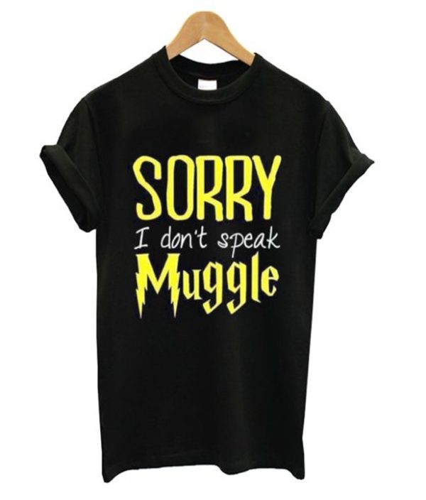 Sorry I Don’t Speak Muggle T-Shirt