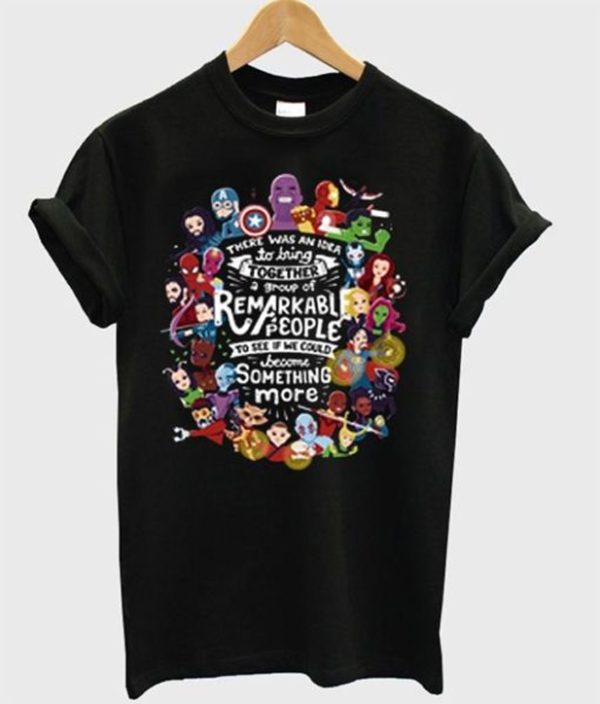 There Was An Idea To Bring Together Group Of Remakable People Avengers T Shirt