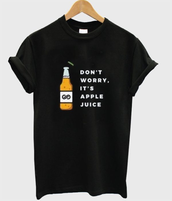 Dont Worry Its Apple Juice T Shirt