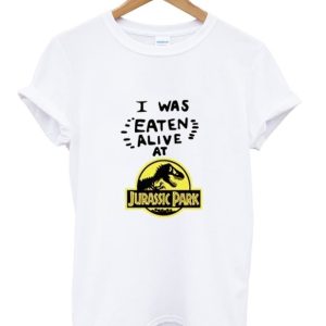 I Was Eaten Alive at Jurassic Park T Shirt