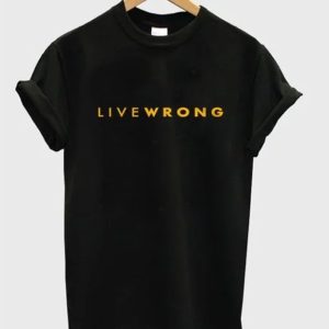 Live Wrong T-Shirt