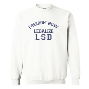 Freedom Now Legalize LSD Sweatshirt