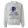 HAVE FUNGI BUT BE CAREFUL SWEATSHIRT