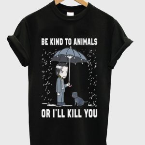 John Wick Be Kind To Animals Or I’ll Kill You Graphic T Shirt