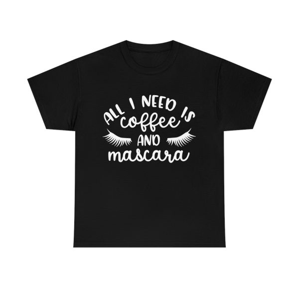 All I Need is Coffee and Mascara T shirt ynt