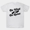 Be Kind Of Be Quiet T-shirt ynt