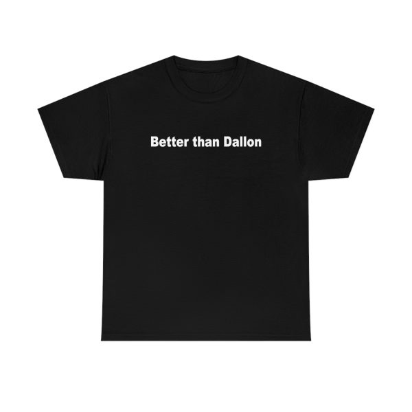 Better than dallon tshirt ynt