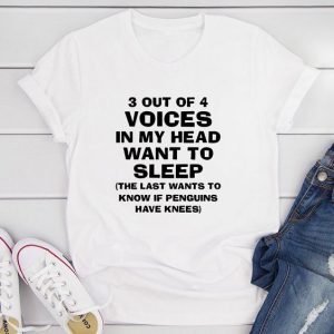 3 Out Of 4 Voices In My Head T-Shirt ynt
