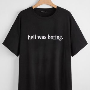 hell was boring t-shirt YNT