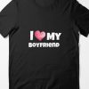 I love my boyfriend TSHIRT