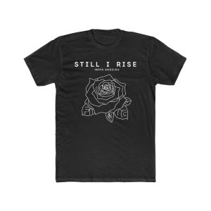 Still I Rise T shirt ynt