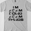 I'm Doing Adam Things TSHIRT ynt