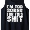 i'm too sober for this shit Tank top yn