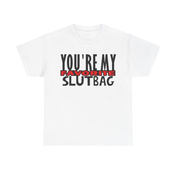 You're My Favorite Slutbag Funny Offensive t-shirt thd