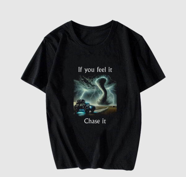 If You Feel It Chase It Twister Movie T Shirt