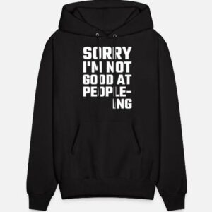 Sorry Im Not Good At People-ing Hoodie thd