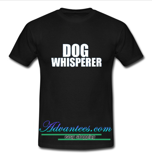Dog Whisperer t shirt