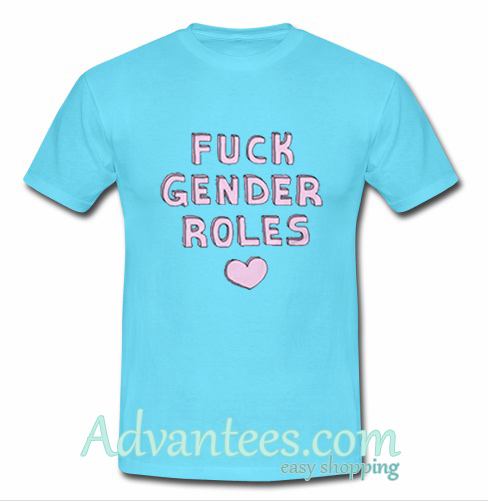 Fuck Gender Roles tshirt