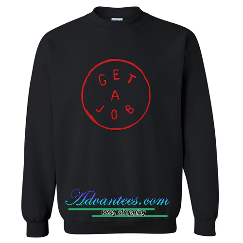 Get A Job sweatshirt