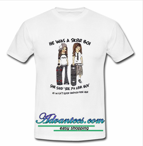 He Was A Sk8r Boi T Shirt